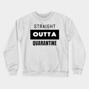 STRAIGHT OUTTA QUARANTINE Crewneck Sweatshirt